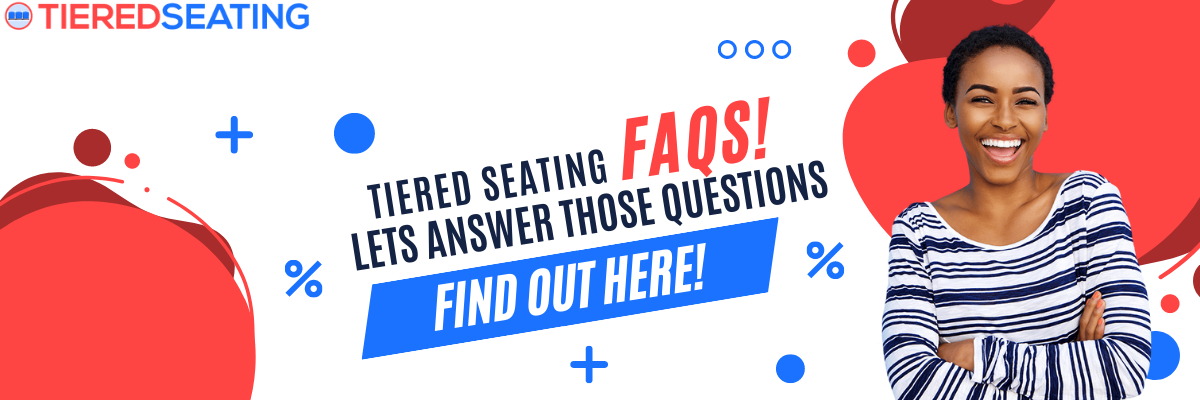 Tiered Seating Frequently Asked Questions
